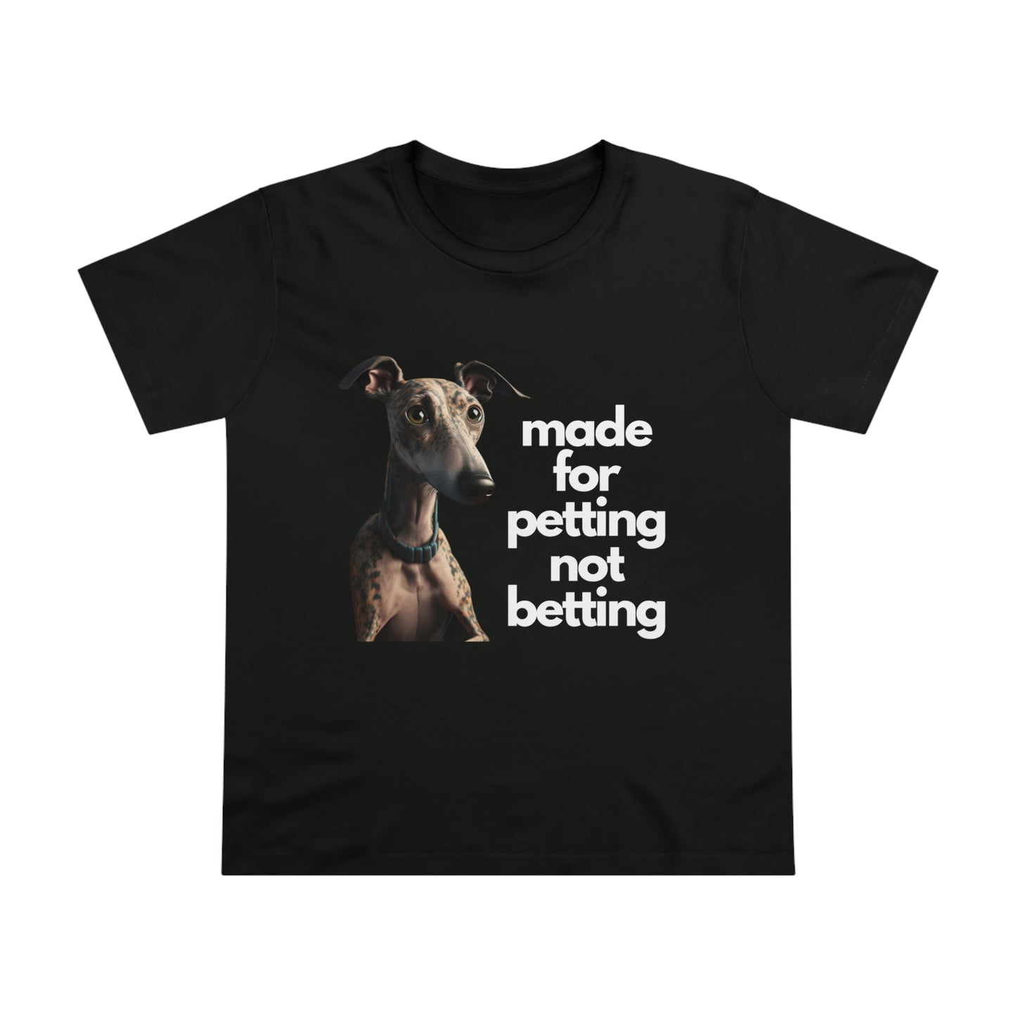 Petting not Betting Greyhound Feminine Cut T-Shirt