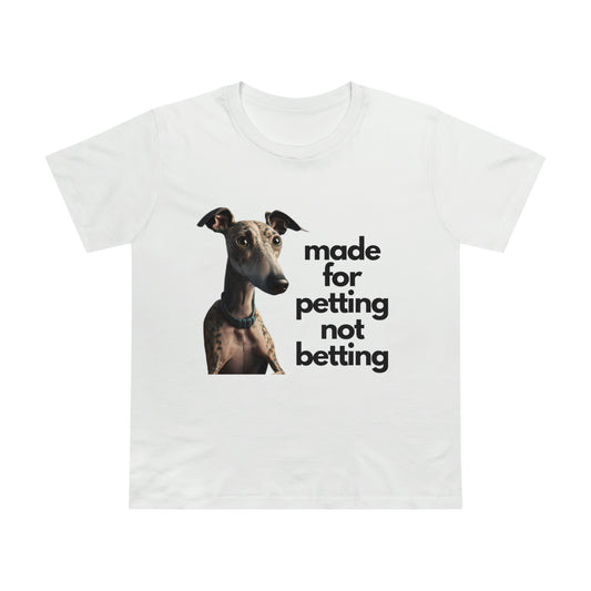 Petting not Betting Greyhound Feminine Cut T-Shirt