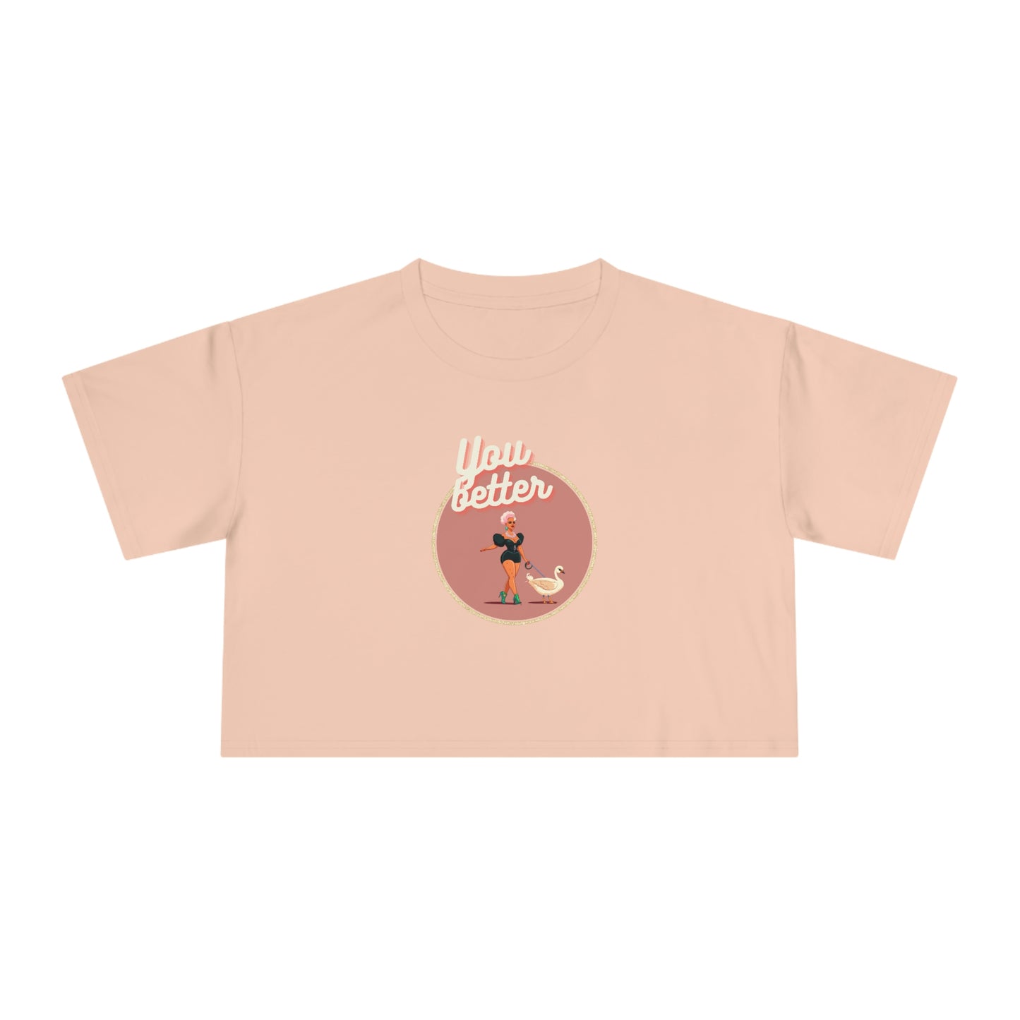 You Better Walk That Fucking Duck Glam Crop T-Shirt