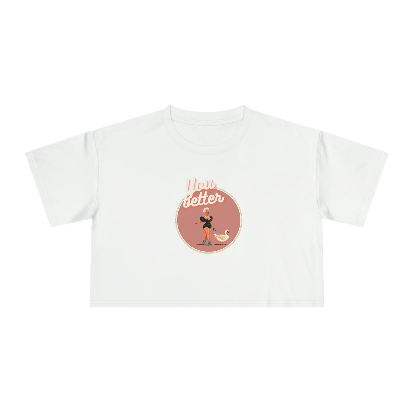 You Better Walk That Fucking Duck Glam Crop T-Shirt