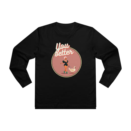 You Better Walk That Fucking Duck Glam Longsleeve T-Shirt