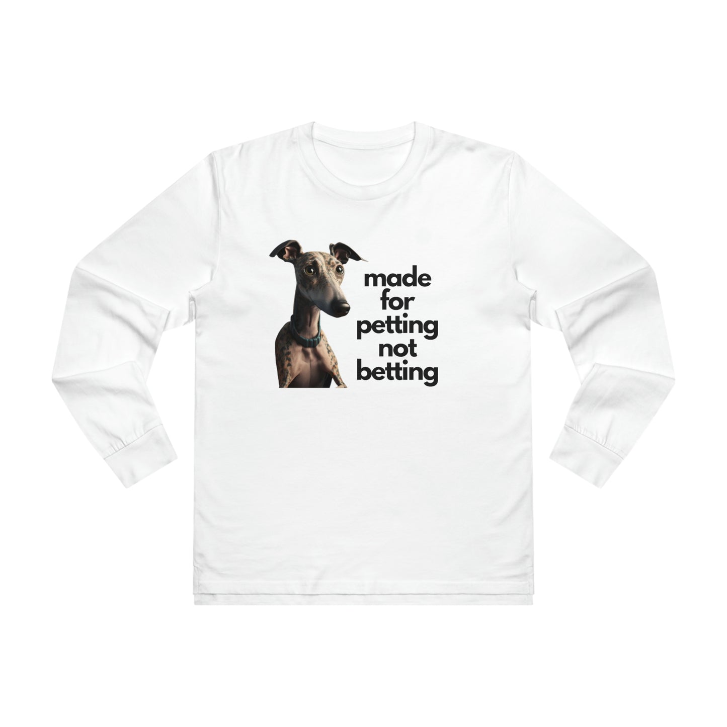 Petting not Betting Greyhound Longsleeve T-Shirt