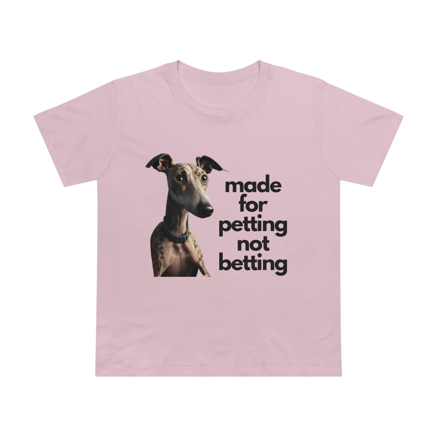 Petting not Betting Greyhound Feminine Cut T-Shirt